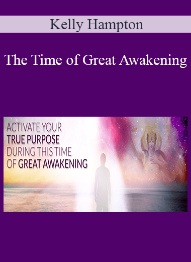 Kelly Hampton - The Time of Great Awakening: Activating Your True Power with the Help of Archangel Michael