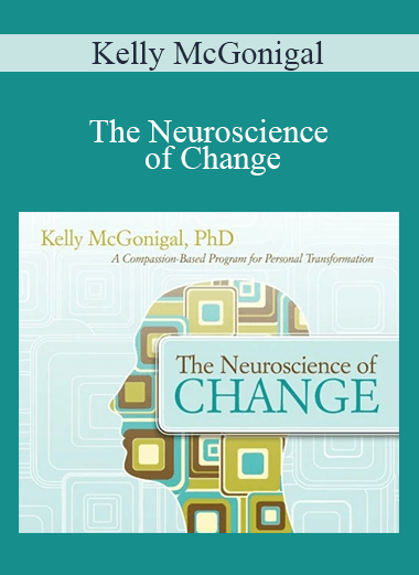 Kelly McGonigal - The Neuroscience of Change