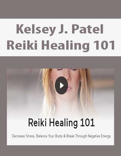 [Download Now] Kelsey J. Patel - Reiki Healing 101