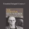 [Download Now] Ken Wilber – Essential Integral Course 1