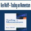 Ken Wolff – Trading on Momentum