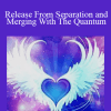 Kenji Kumara - Release From Separation and Merging With The Quantum