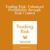 Kenneth L. Grant - Trading Risk: Enhanced Profitability through Risk Control