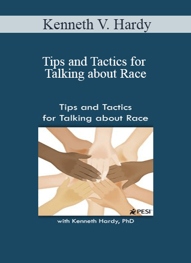 Kenneth V. Hardy - Tips and Tactics for Talking about Race