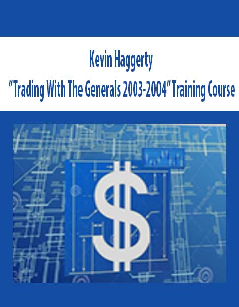 [Download Now] Kevin Haggerty – ”Trading With The Generals 2003-2004” Training Course