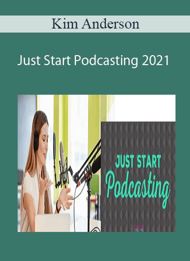 Kim Anderson - Just Start Podcasting 2021