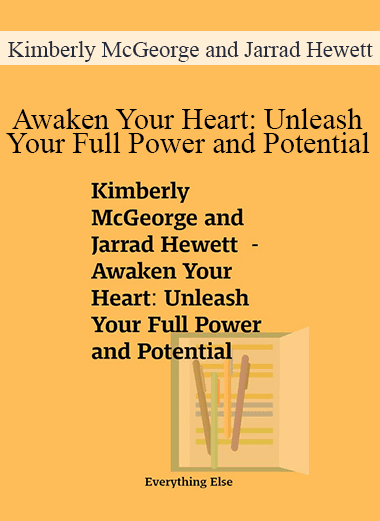 Kimberly McGeorge and Jarrad Hewett - Awaken Your Heart: Unleash Your Full Power and Potential