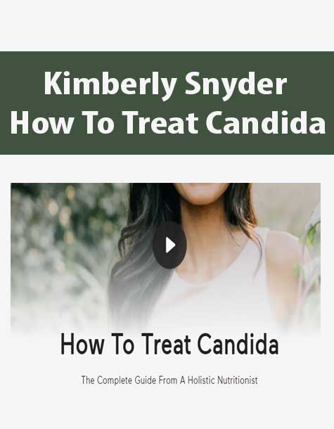 [Download Now] Kimberly Snyder - How To Treat Candida