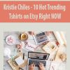 [Download Now] Kristie Chiles – 10 Hot Trending Tshirts on Etsy Right NOW