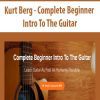 [Download Now] Kurt Berg - Complete Beginner Intro To The Guitar