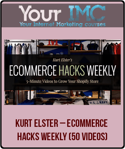 Kurt Elster – Ecommerce Hacks Weekly (50 Videos)