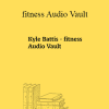 Kyle Battis - fitness Audio Vault