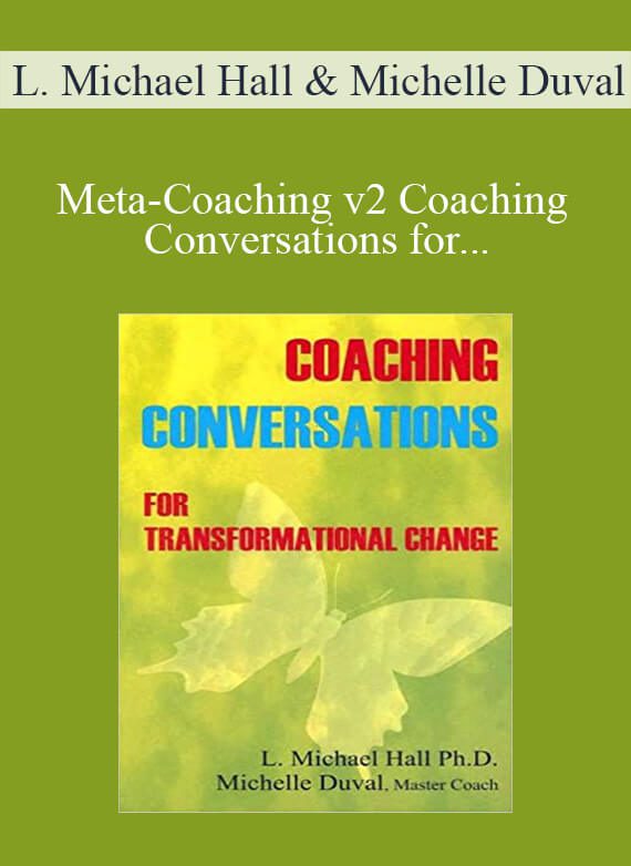 [Download Now] L. Michael Hall & Michelle Duval - Meta-Coaching v2 Coaching Conversations for Transformational Change