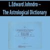 L.Edward Johndro – The Astrological Dictionary