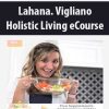 [Download Now] Lahana. Vigliano – Holistic Living eCourse