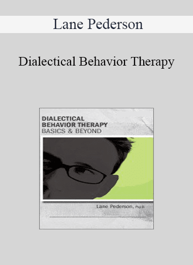 Lane Pederson - Dialectical Behavior Therapy: Basics & Beyond