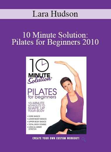 Lara Hudson - 10 Minute Solution: Pilates for Beginners 2010