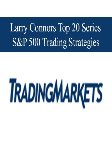 [Download Now] Larry Connors – Top 20 SP500 Trading Strategies Course