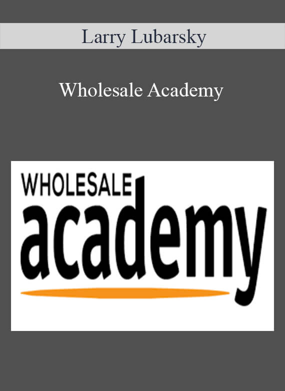 [Download Now] Larry Lubarsky – Wholesale Academy