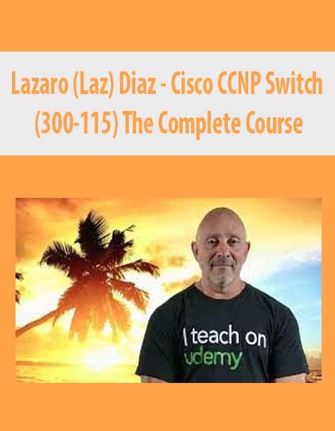 [Download Now] Lazaro (Laz) Diaz – Cisco CCNP Switch (300-115) The Complete Course