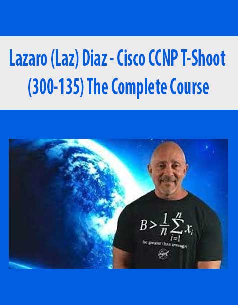 [Download Now] Lazaro (Laz) Diaz – Cisco CCNP T-Shoot (300-135) The Complete Course