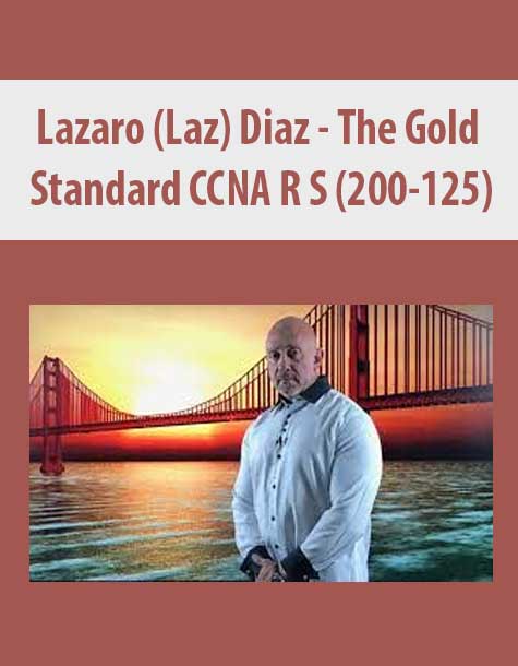 [Download Now] Lazaro (Laz) Diaz – The Gold Standard CCNA R S (200-125)