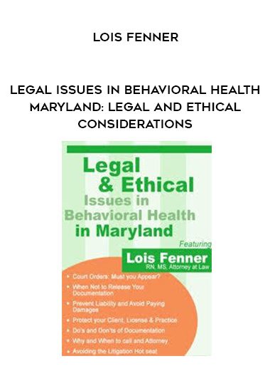 [Download Now] Legal Issues in Behavioral Health Maryland: Legal and Ethical Considerations - Lois Fenner