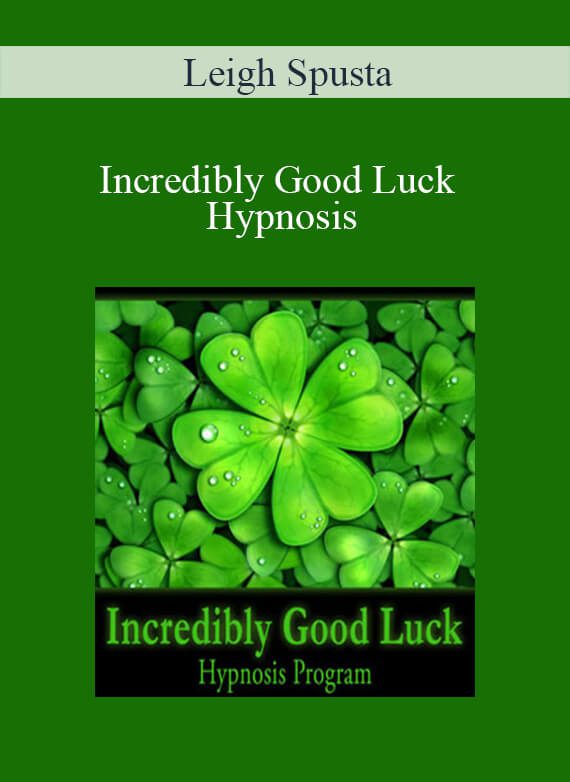 [Download Now] Leigh Spusta - Incredibly Good Luck Hypnosis