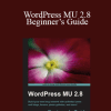 Lesley A. Harrison - WordPress MU 2.8 Beginner’s Guide