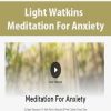 [Download Now] Light Watkins - Meditation For Anxiety