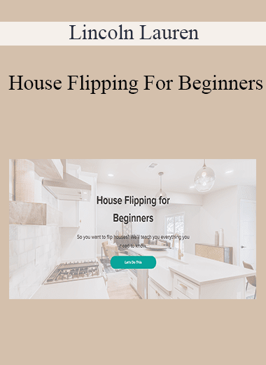 Lincoln Lauren - House Flipping For Beginners