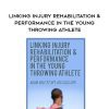 [Download Now] Linking Injury Rehabilitation & Performance in the Young Throwing Athlete - Adam Rolf