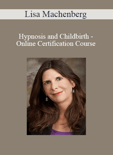 Lisa Machenberg - Hypnosis and Childbirth - Online Certification Course