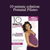 Lizbeth Garcia - 10 minute solution: Prenatal Pilates