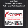 [Download Now] Local Client Takeover $1K Mastermind Vault + Local Profit Breakthrough