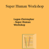 Logan Christopher - Super Human Workshop