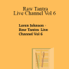 Loren Johnson - Raw Tantra: Live Channel Vol 6