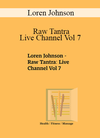 Loren Johnson - Raw Tantra: Live Channel Vol 7