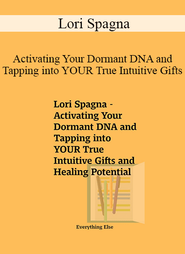 Lori Spagna - Activating Your Dormant DNA and Tapping into YOUR True Intuitive Gifts and Healing Potential