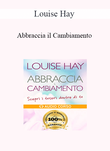 Louise Hay - Abbraccia il Cambiamento