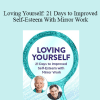 Louise Hay - Loving Yourself: 21 Days to Improved Self-Esteem With Mirror Work