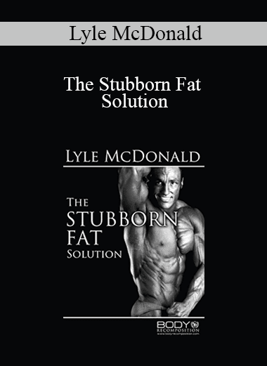 Lyle McDonald - The Stubborn Fat Solution