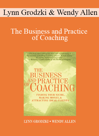 Lynn Grodzki & Wendy Allen - The Business and Practice of Coaching