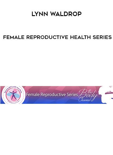 [Download Now] Lynn Waldrop – Female Reproductive Health Series