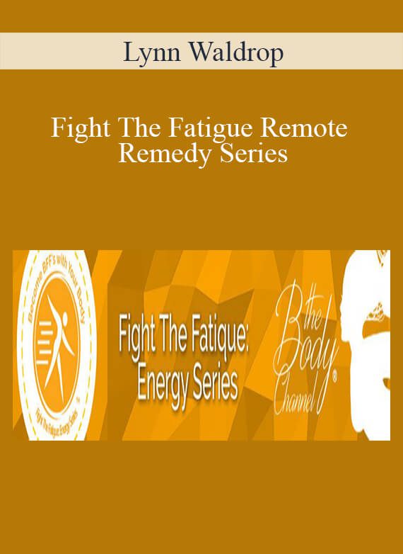 [Download Now] Lynn Waldrop – Fight The Fatigue Remote Remedy Series