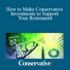 MFG - How to Make Conservative Investments to Support Your Retirement