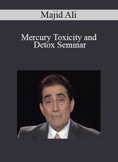 Majid Ali - Mercury Toxicity and Detox Seminar