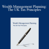 Malcolm James Finney - Wealth Management Planning: The UK Tax Principles