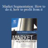 Malcolm McDonald & Ian Dunbar - Market Segmentation: How to do it