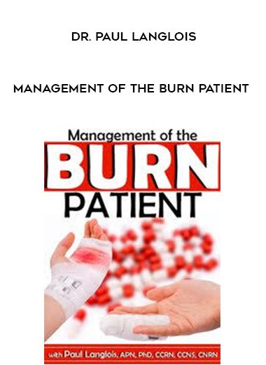 [Download Now] Management of the Burn Patient – Dr. Paul Langlois